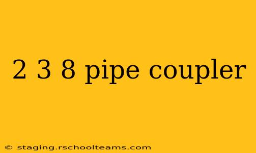 2 3 8 pipe coupler