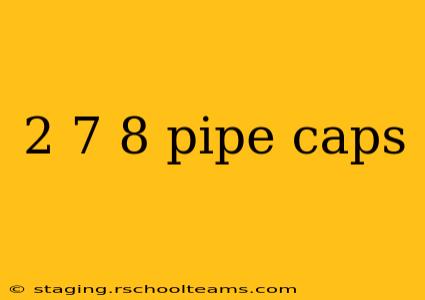 2 7 8 pipe caps