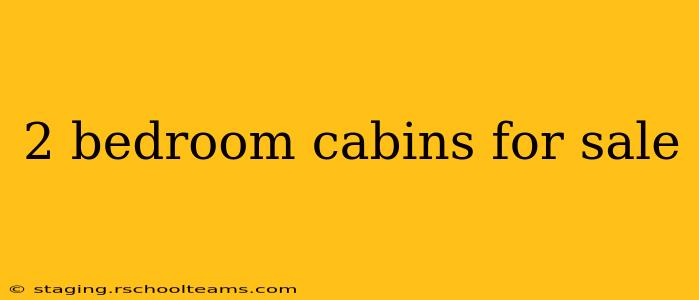 2 bedroom cabins for sale