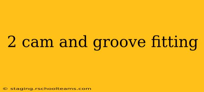 2 cam and groove fitting
