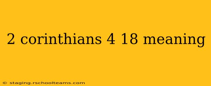 2 corinthians 4 18 meaning