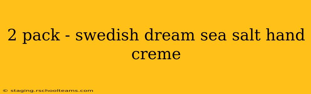 2 pack - swedish dream sea salt hand creme