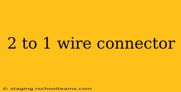 2 to 1 wire connector