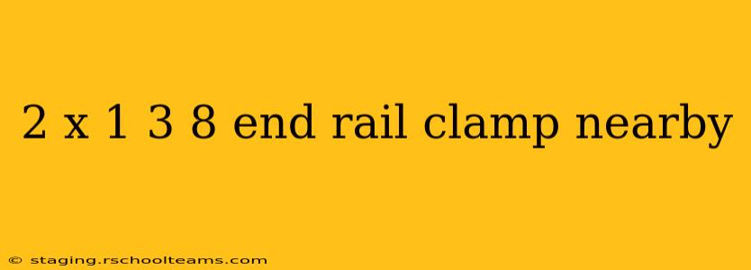 2 x 1 3 8 end rail clamp nearby