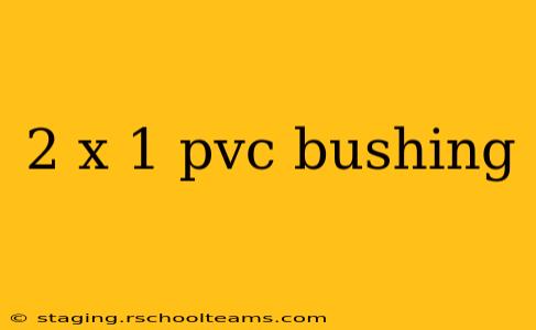 2 x 1 pvc bushing