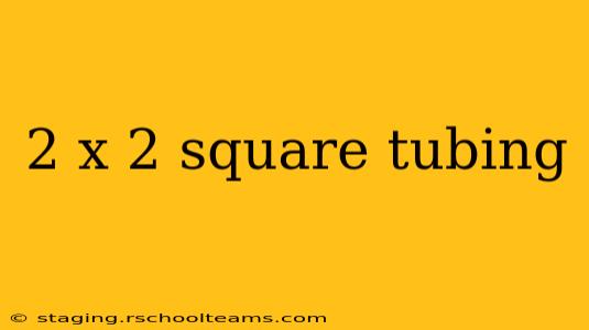 2 x 2 square tubing