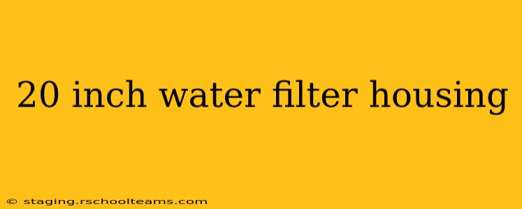 20 inch water filter housing