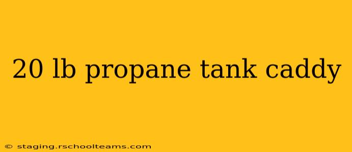 20 lb propane tank caddy