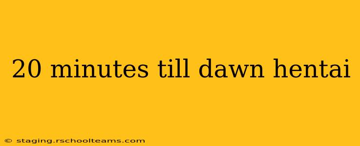 20 minutes till dawn hentai 20 minutes till dawn hentai