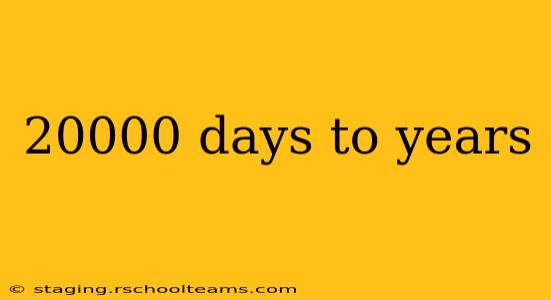 20000 days to years