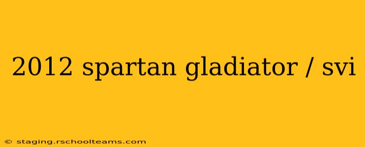 2012 spartan gladiator / svi