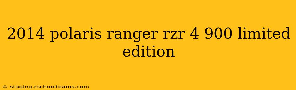 2014 polaris ranger rzr 4 900 limited edition