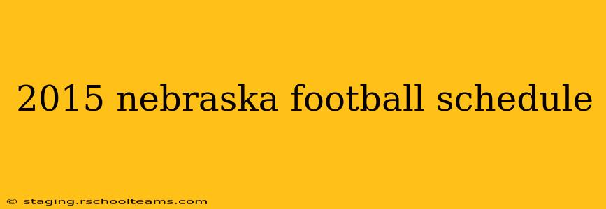 2015 nebraska football schedule