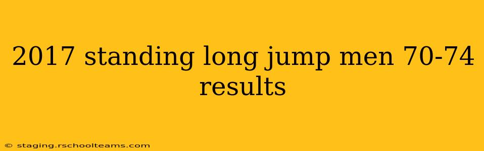 2017 standing long jump men 70-74 results