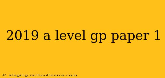 2019 a level gp paper 1