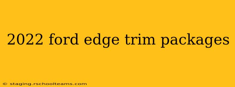 2022 ford edge trim packages