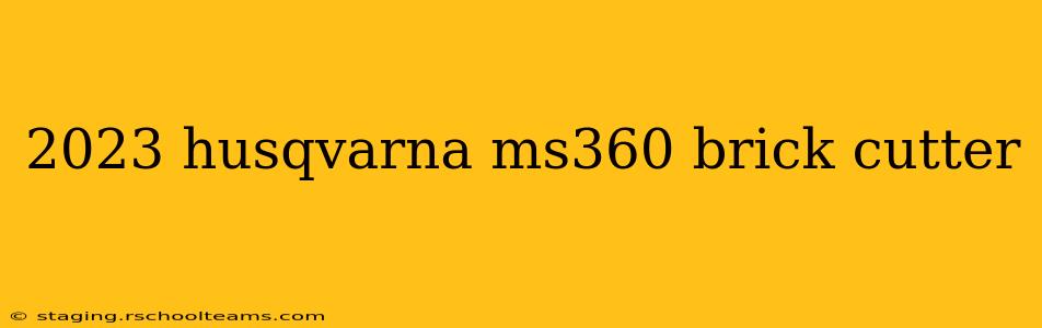 2023 husqvarna ms360 brick cutter