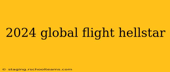 2024 global flight hellstar