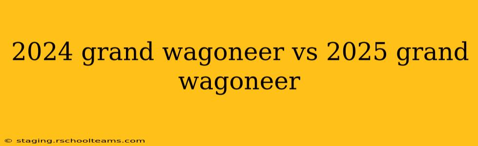 2024 grand wagoneer vs 2025 grand wagoneer