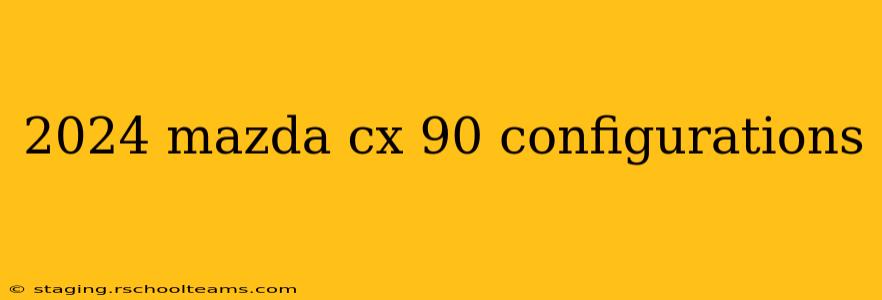 2024 mazda cx 90 configurations