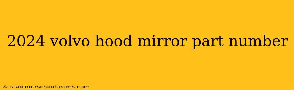2024 volvo hood mirror part number