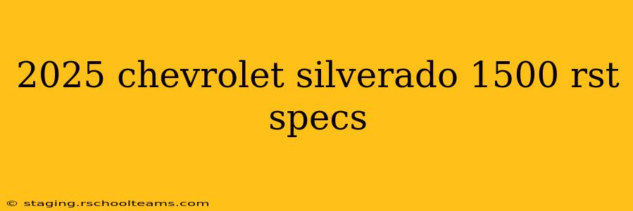 2025 chevrolet silverado 1500 rst specs