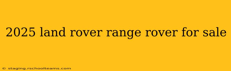 2025 land rover range rover for sale