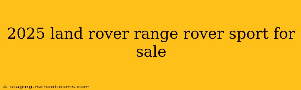 2025 land rover range rover sport for sale