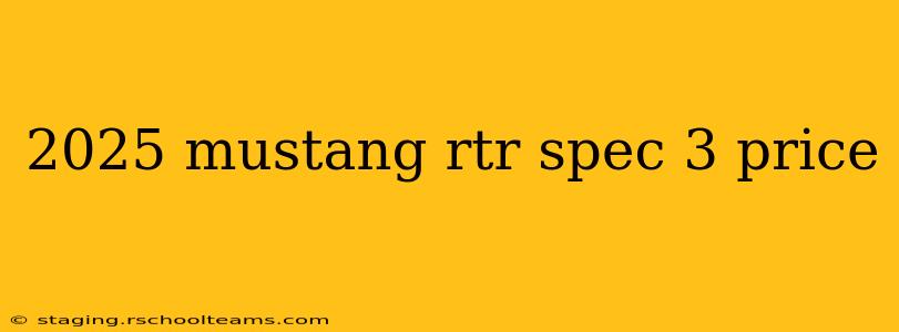 2025 mustang rtr spec 3 price