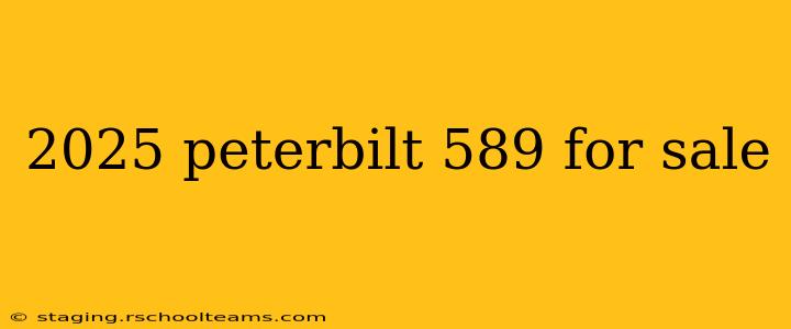 2025 peterbilt 589 for sale