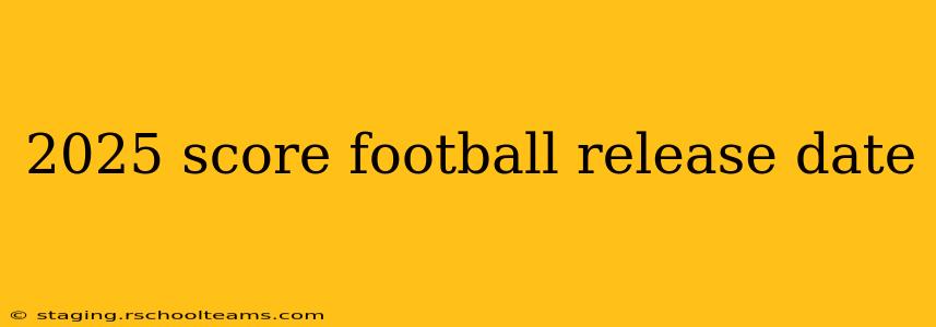 2025 score football release date