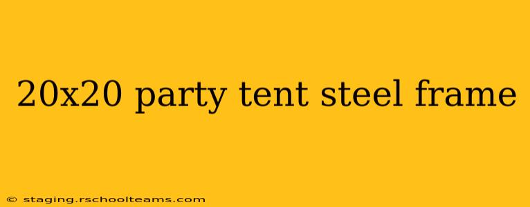 20x20 party tent steel frame