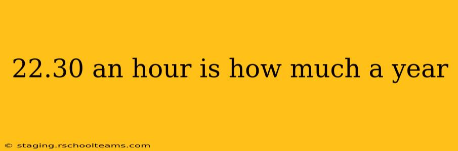 22.30 an hour is how much a year