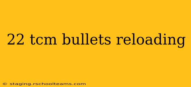 22 tcm bullets reloading