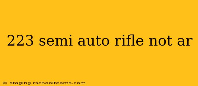 223 semi auto rifle not ar