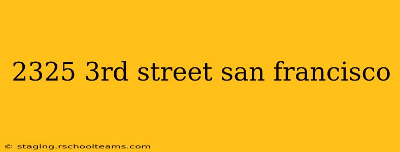 2325 3rd street san francisco