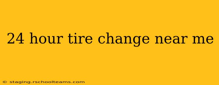 24 hour tire change near me
