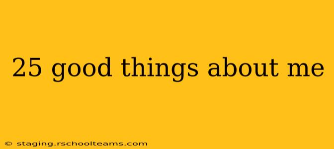 25 good things about me