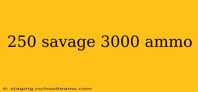 250 savage 3000 ammo