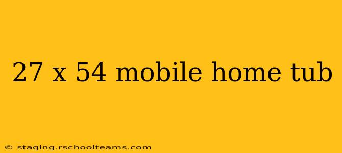 27 x 54 mobile home tub