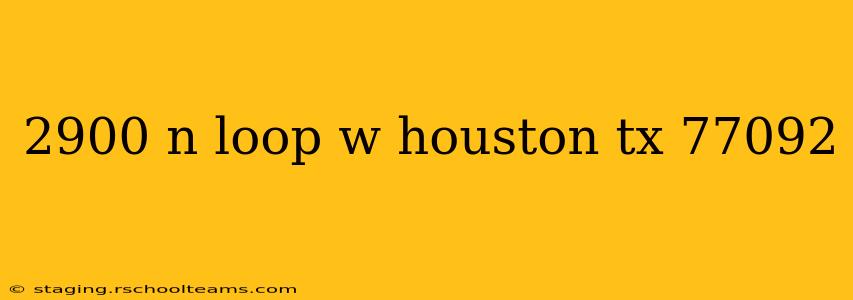 2900 n loop w houston tx 77092