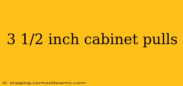 3 1/2 inch cabinet pulls