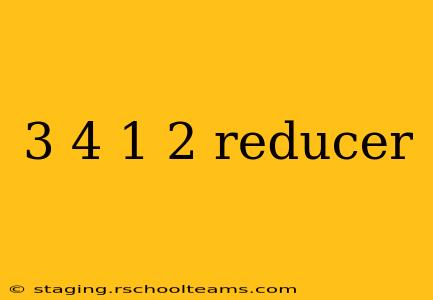 3 4 1 2 reducer