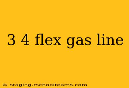3 4 flex gas line