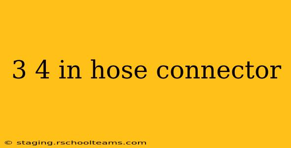 3 4 in hose connector