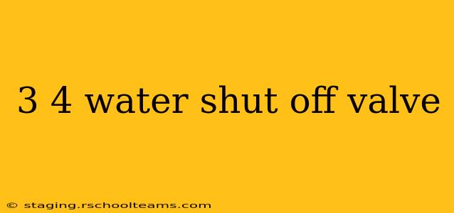 3 4 water shut off valve