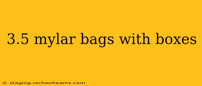 3.5 mylar bags with boxes