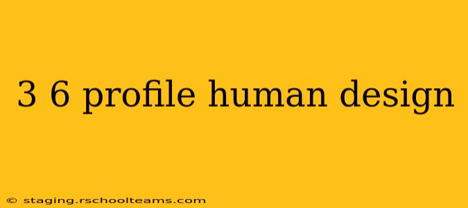 3 6 profile human design