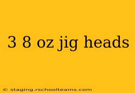 3 8 oz jig heads