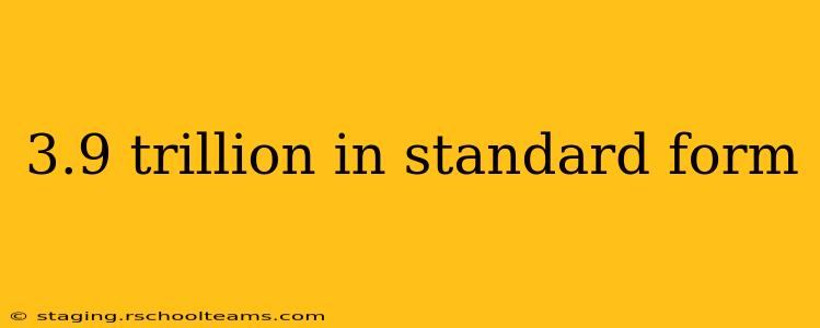 3.9 trillion in standard form